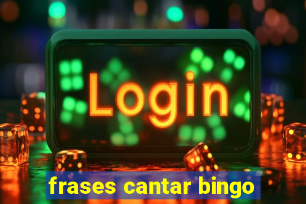 frases cantar bingo